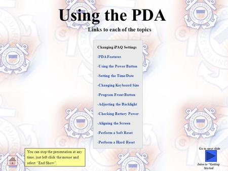 Using the PDA Links to each of the topics Go to next slide Intro to “Getting Started Changing iPAQ Settings -Setting the Time/Date -Changing Keyboard.