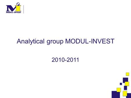 Analytical group MODUL-INVEST 2010-2011. |02.10.2015 |2|2 About «Modul-Invest» The goal of our consulting work is the practical help to people in achievement.