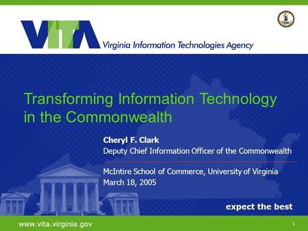 1 expect the best www.vita.virginia.gov Cheryl F. Clark Deputy Chief Information Officer of the Commonwealth McIntire School of Commerce, University of.