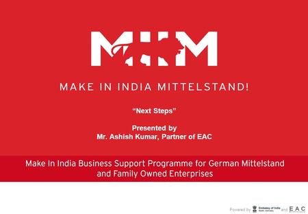 Powered by and “Next Steps” Presented by Mr. Ashish Kumar, Partner of EAC.