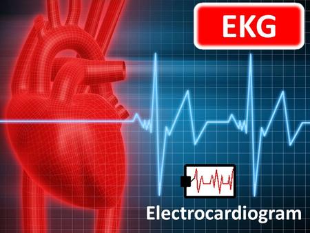 EKG Electrocardiogram.