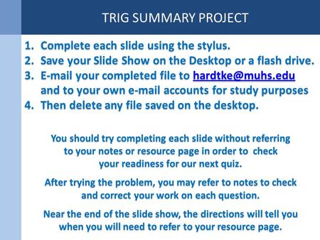 1.Complete each slide using the stylus. 2.Save your Slide Show on the Desktop or a flash drive. 3. your completed file to and to.