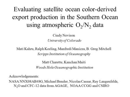 Evaluating satellite ocean color-derived export production in the Southern Ocean using atmospheric O 2 /N 2 data Cindy Nevison University of Colorado Mati.