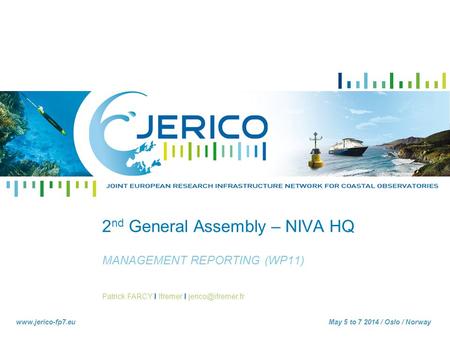 Patrick FARCY I Ifremer I  5 to 7 2014 / Oslo / Norway 2 nd General Assembly – NIVA HQ MANAGEMENT REPORTING (WP11)