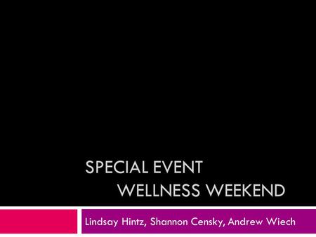 SPECIAL EVENT WELLNESS WEEKEND Lindsay Hintz, Shannon Censky, Andrew Wiech.