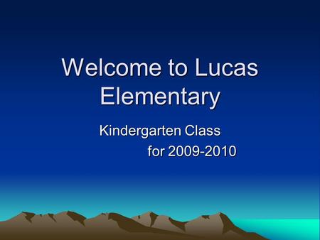 Welcome to Lucas Elementary Kindergarten Class for 2009-2010.