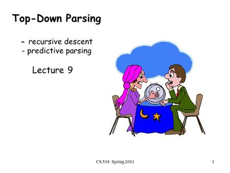 Top-Down Parsing - recursive descent - predictive parsing