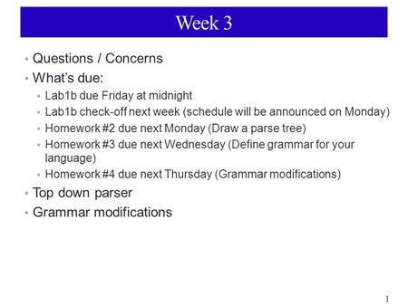 1 Week 3 Questions / Concerns What’s due: Lab1b due Friday at midnight Lab1b check-off next week (schedule will be announced on Monday) Homework #2 due.
