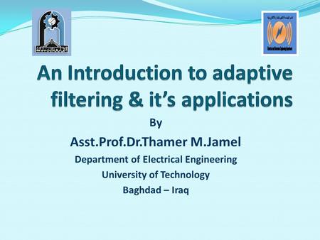 By Asst.Prof.Dr.Thamer M.Jamel Department of Electrical Engineering University of Technology Baghdad – Iraq.
