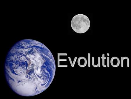 Evolution. What is Evolution? Evolution, or change over time, is the process by which modern populations have descended from preceding populations of.