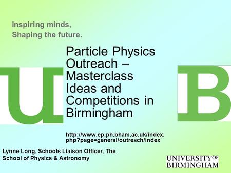 Particle Physics Outreach – Masterclass Ideas and Competitions in Birmingham  php?page=general/outreach/index Inspiring.