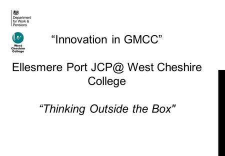 “Innovation in GMCC” Ellesmere Port West Cheshire College “Thinking Outside the Box