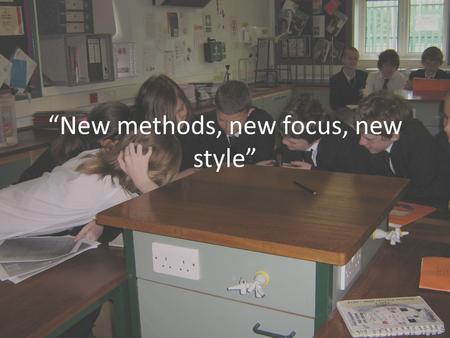 “New methods, new focus, new style”. “No more nine lessons of boredom – students fully engaged.”
