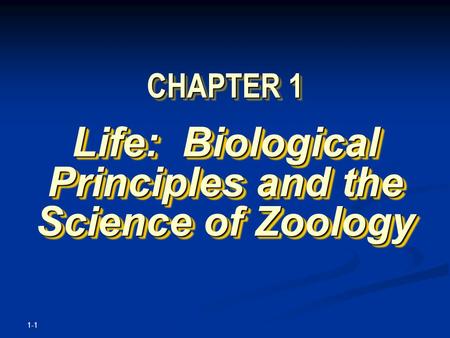 CHAPTER 1 Life: Biological Principles and the Science of Zoology 1-1.