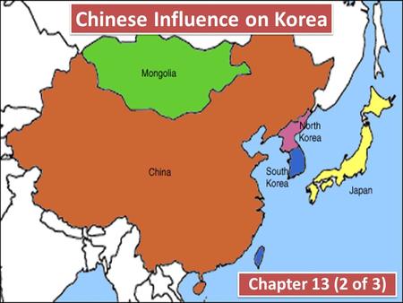 Chinese Influence on Korea Chapter 13 (2 of 3). In 109 B.C.E., Han Dynasty conquered Korea (explains why Chinese culture influenced Korea so much) Korea.