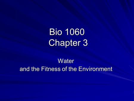 Bio 1060 Chapter 3 Water and the Fitness of the Environment.