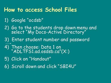 How to access School Files 1)Google “ocdsb” 2)Go to the students drop down menu and select “My Docs-Active Directory” 3) Enter student number and password.