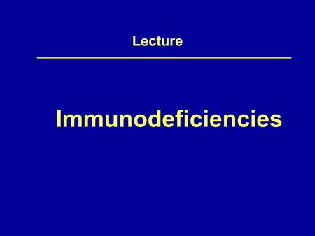 Lecture Immunodeficiencies. Definition Immunodeficiency The inability of the body to produce a sufficient immune response.