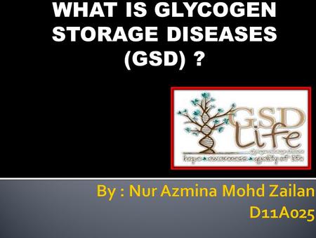 WHAT IS GLYCOGEN STORAGE DISEASES (GSD) ?. - GSD has 2 classes of cause : (a) Genetic (b) Acquired.