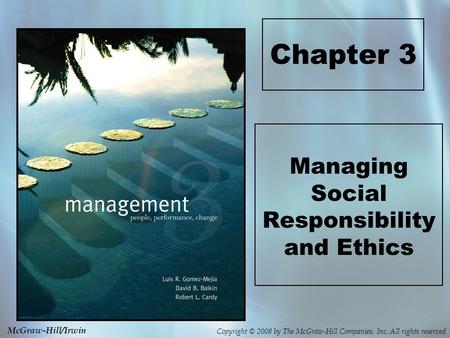 Copyright © 2008 by The McGraw-Hill Companies, Inc. All rights reserved McGraw-Hill/Irwin Chapter 3 Managing Social Responsibility and Ethics.