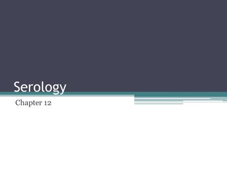 Serology Chapter 12. Serology It is the study of body fluids ▫Blood ▫Saliva ▫Semen ▫Urine.