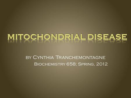 By Cynthia Tranchemontagne Biochemistry 658; Spring, 2012.