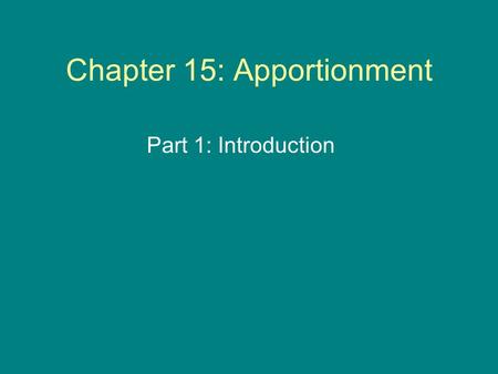 Chapter 15: Apportionment Part 1: Introduction. Apportionment To apportion means to divide and assign in proportion according to some plan. An apportionment.