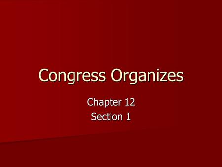 Congress Organizes Chapter 12 Section 1.