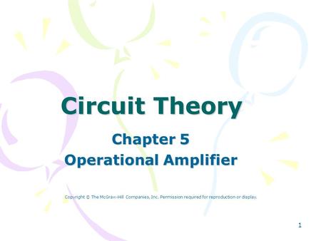 1 Circuit Theory Chapter 5 Operational Amplifier Copyright © The McGraw-Hill Companies, Inc. Permission required for reproduction or display.