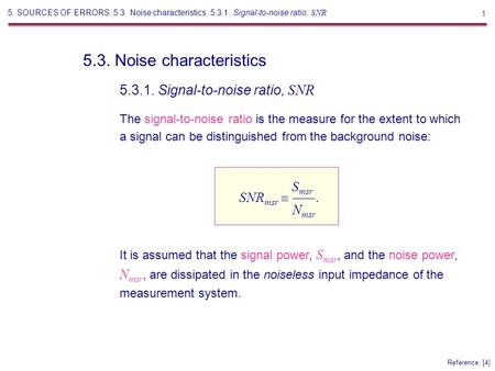 1 5.3. Noise characteristics Reference: [4] The signal-to-noise ratio is the measure for the extent to which a signal can be distinguished from the background.
