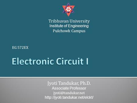 EG 572EX Jyoti Tandukar, Ph.D. Associate Professor  Tribhuvan University Institute of Engineering Pulchowk.