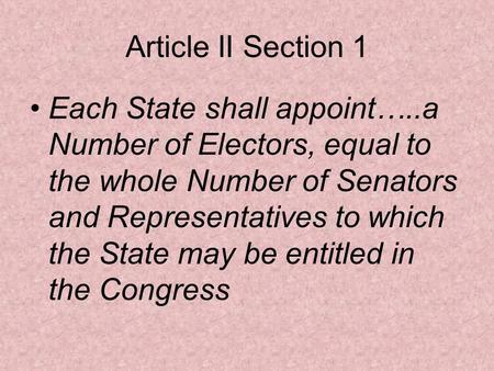 Article II Section 1 Each State shall appoint…..a Number of Electors, equal to the whole Number of Senators and Representatives to which the State may.