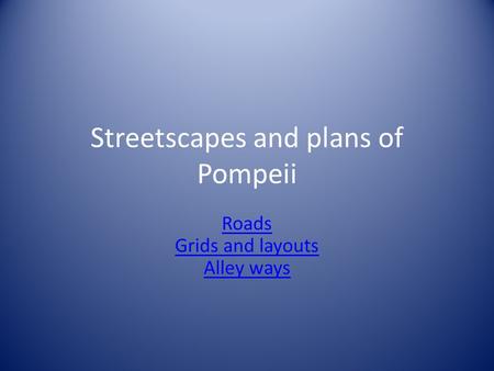 Streetscapes and plans of Pompeii Roads Grids and layouts Alley ways.