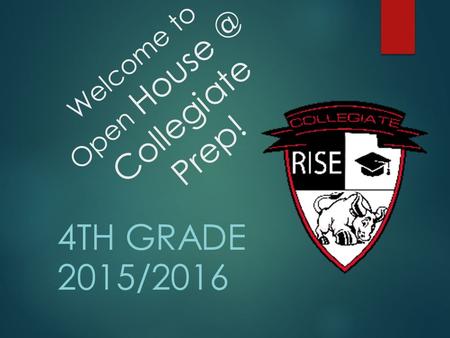 Welcome to Open Collegiate Prep! 4TH GRADE 2015/2016.