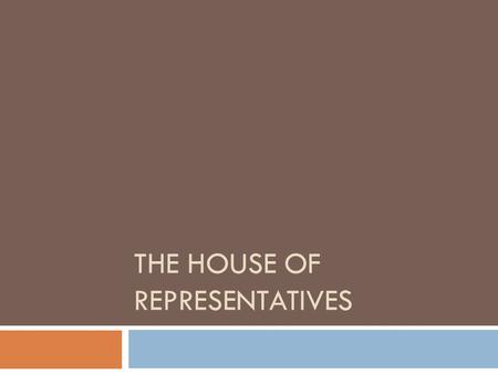 THE HOUSE OF REPRESENTATIVES. House of Representatives.