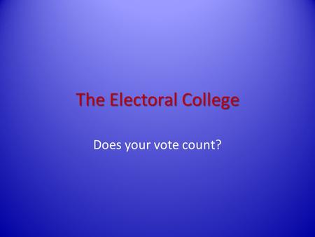 The Electoral College Does your vote count?. Review! What is the difference between a primary and a caucus convention? Who is in the line of succession.
