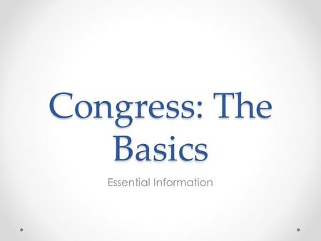 Congress: The Basics Essential Information. IV. Institutions of National Government: The Congress, the Presidency, the Bureaucracy, and the Federal Courts.