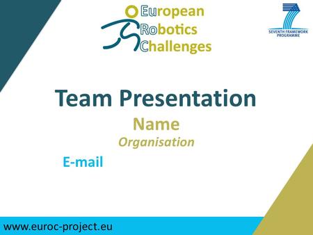 Www.euroc-project.eu Team Presentation Name Organisation E-mail.
