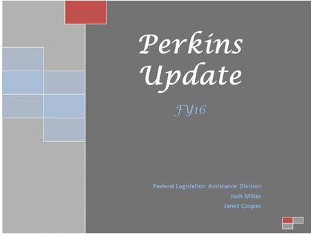 Perkins Update FY16 Federal Legislation Assistance Division Josh Miller Janet Cooper.