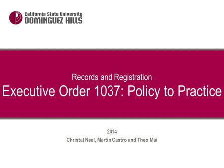 2014 Christal Neal, Martin Castro and Theo Mai Records and Registration Executive Order 1037: Policy to Practice.