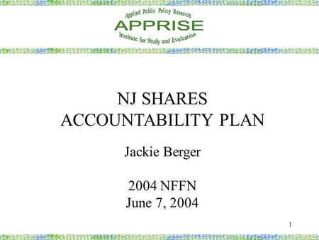 1 NJ SHARES ACCOUNTABILITY PLAN Jackie Berger 2004 NFFN June 7, 2004.