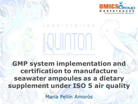 GMP system implementation and certification to manufacture seawater ampoules as a dietary supplement under ISO 5 air quality María Pellín Amorós 1.