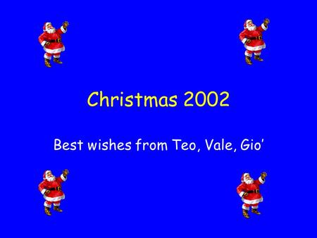 Christmas 2002 Best wishes from Teo, Vale, Gio’ Hello? Here is Giorgio Conta from California…