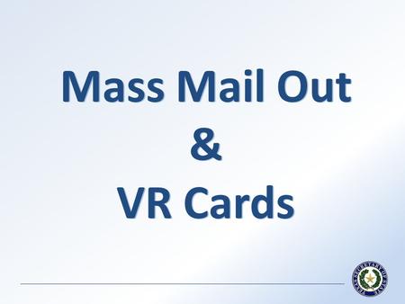 Mass Mail Out & VR Cards. Mass Mail Out of Voter Registration Certificates Certificates must list jurisdictional numbers for seven (7) designated territorial.