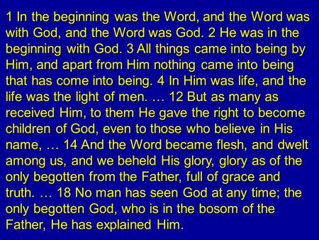 1 In the beginning was the Word, and the Word was with God, and the Word was God. 2 He was in the beginning with God. 3 All things came into being by Him,