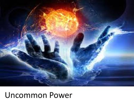 Uncommon Power. Series Plan : Power to Heal and Restore Power to Defeat Evil Power to “Tough It Out” Power to Live Right Power to Influence Eternity.