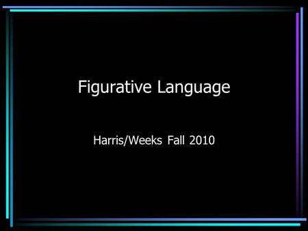 Figurative Language Harris/Weeks Fall 2010. Which Do You Prefer? Yesterday, I went to the mall. It was very busy. The lines to checkout were very long.
