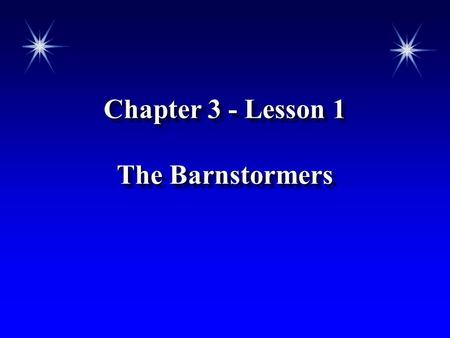 Chapter 3 - Lesson 1 The Barnstormers.