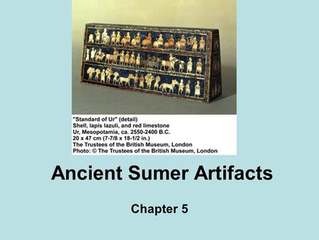 Ancient Sumer Artifacts Chapter 5. Was Sumer a Civilization?  Stable  Stable food supply  Social structure government  System of government  Religion.