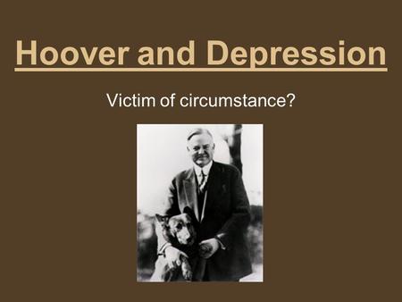 Hoover and Depression Victim of circumstance?. I. The Great Depression A. Causes 1. Review B. Results C. Conditions.
